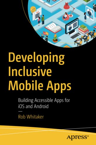 Developing Inclusive Mobile Apps: Building Accessible Apps for iOS and Android