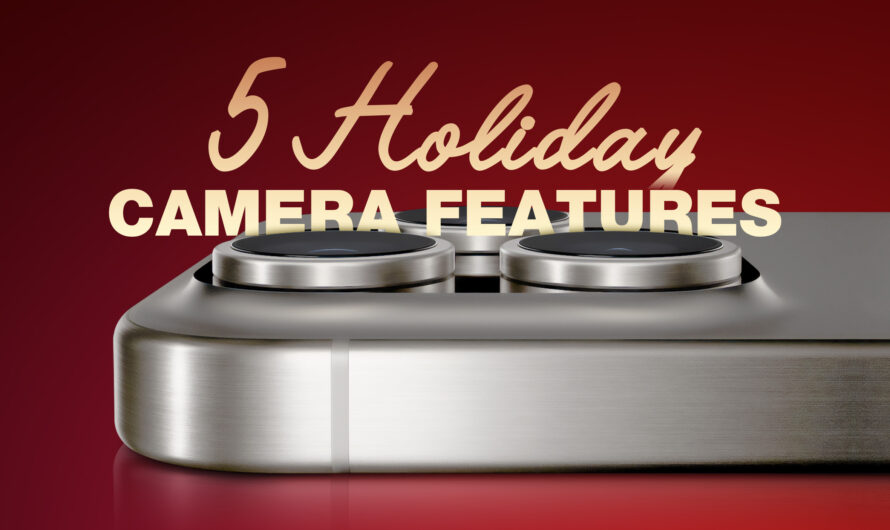 5 iPhone Camera Features to Try Out This Holiday Season